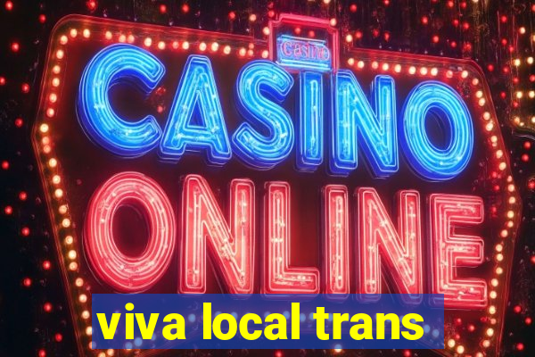 viva local trans